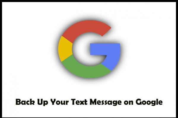 Back Up Your Text Message on Google